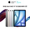 iPad Air 6 M2 11" 512GB Wifi Cũ Đẹp 99%